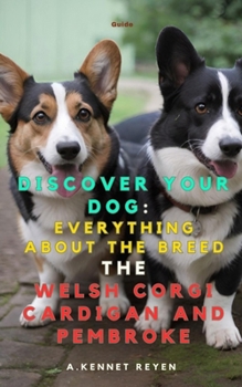 Discover your Dog:Everything about the breed : Welsh corgi cardigan and pembroke