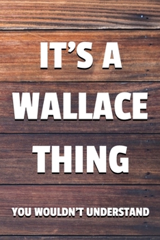 It's a Wallace Thing You Wouldn't Understand: 6x9" Lined Notebook/Journal Funny Gift Idea