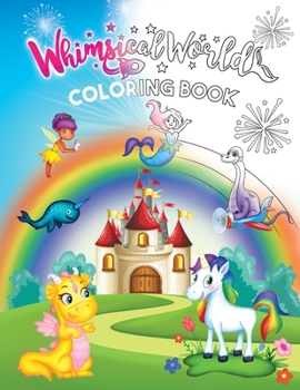 Paperback Whimsical World Coloring Book: Unicorns, Dinosaurs, Mermaids, Dragons, Fairies, Spaceships, and More! Book