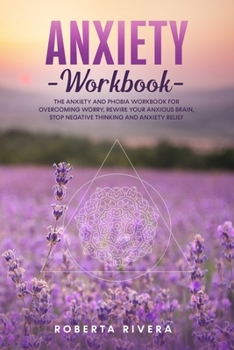 Paperback Anxiety Workbook: The Anxiety and Phobia Workbook for Overcoming Worry, Rewire Your Anxious Brain, Stop Negative Thinking and Anxiety Re Book