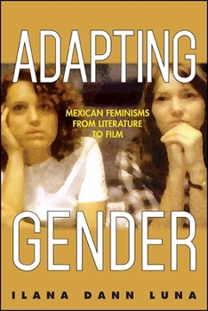 Adapting Gender: Mexican Feminisms from Literature to Film - Book  of the SUNY Series in Latin American Cinema