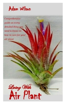 Paperback Living with Air Plant: Comprehensive guide on every detailed thing you need to know on how to care for your air plant Book