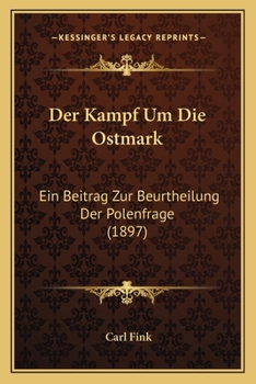 Paperback Der Kampf Um Die Ostmark: Ein Beitrag Zur Beurtheilung Der Polenfrage (1897) [German] Book