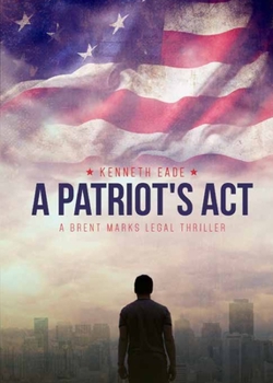 Legal Thriller: A Patriot's Act, a Courtroom Drama: A Brent Marks Legal Thriller