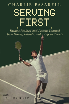 Hardcover Charlie Pasarell: Serving First: Dreams Realized and Lessons Learned from Family, Friends and a Life in Tennis Book
