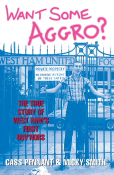 Paperback Want Some Aggro?: The True Story of West Ham's First Guv'nors Book