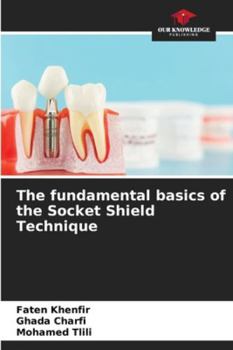 The fundamental basics of the Socket Shield Technique