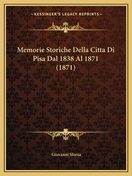 Paperback Memorie Storiche Della Citta Di Pisa Dal 1838 Al 1871 (1871) [Italian] Book