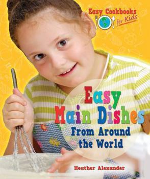Easy Main Dishes From Around the World - Book  of the Easy Cookbooks for Kids