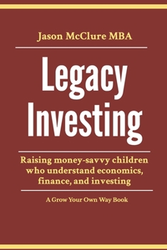 Paperback Legacy Investing: raising money-savvy children who understand economics, finance, and investing Book