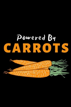 Powered By Carrots: Notebook/Journal (6” X 9”) Gift For Carrot Lovers