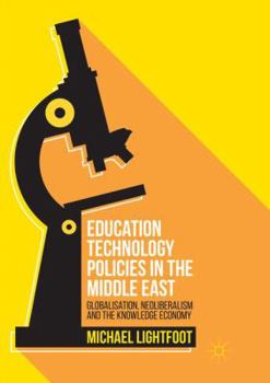 Paperback Education Technology Policies in the Middle East: Globalisation, Neoliberalism and the Knowledge Economy Book