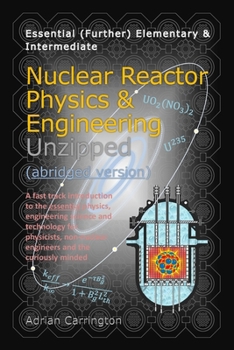 Paperback Nuclear Reactor Physics & Engineering Unzipped - Abridged Version Book
