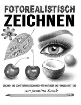 Paperback Fotorealistisch Zeichnen: Zeichen- und Schattierungstechniken - für Anfänger und Fortgeschrittene [German] Book