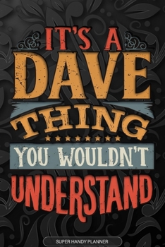 Paperback It's A Dave Thing You Wouldn't Understand: Dave Name Planner With Notebook Journal Calendar Personal Goals Password Manager & Much More, Perfect Gift Book