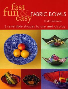 Paperback Fast, Fun and Easy Fabric Bowls: 5 Reversible Shapes to Use and Display Book