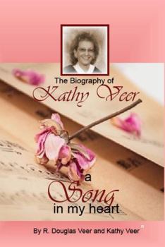 A Song In My Heart: The Biography of Kathy Veer