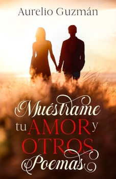 Paperback Muéstrame Tu Amor Y Otros Poemas [Spanish] Book