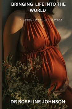 Paperback Bringing Life Into the World: A Guide to Child Delivery Book