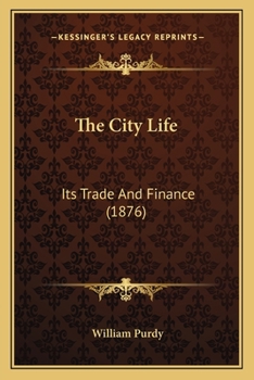 Paperback The City Life: Its Trade And Finance (1876) Book