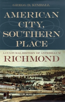 Paperback American City, Southern Place: A Cultural History of Antebellum Richmond Book