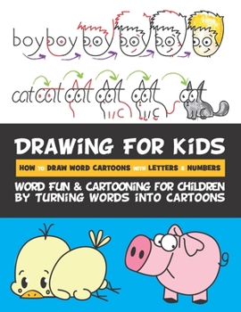 Paperback Drawing for Kids How to Draw Word Cartoons with Letters & Numbers: Word Fun & Cartooning for Children by Turning Words into Cartoons Book