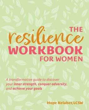 Paperback The Resilience Workbook for Women: A Transformative Guide to Discover Your Inner Strength, Conquer Adversity, and Achieve Your Goals Book