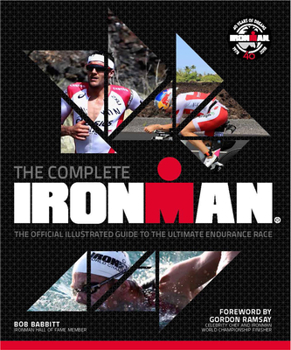 Hardcover The Complete Ironman(r): The Official Illustrated Guide to the Ultimate Endurance Race Book