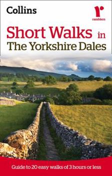 Paperback Short Walks in The Yorkshire Dales: Guide to 20 Easy Walks of 3 Hours or Less (Collins Ramblers Short Walks) Book