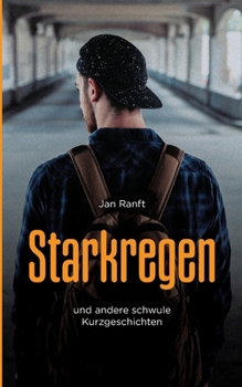 Starkregen: und andere schwule Kurzgeschichten (German Edition)