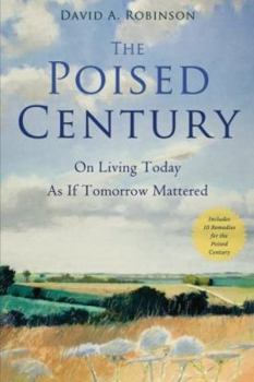 Paperback The Poised Century: On Living Today as if Tomorrow Mattered Book