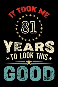 Paperback It Took Me 81 Years To Look This Good: Vintage Retro Birthday Gifts - 81st Birthday Gifts - Notebook Journal To 81 Years Old - 6x9 Unique Diary 120 Bl Book