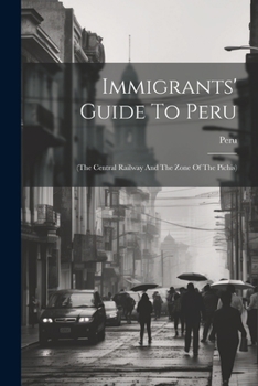 Paperback Immigrants' Guide To Peru: (the Central Railway And The Zone Of The Pichis) Book