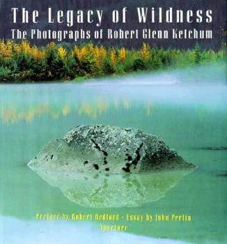 Hardcover The Legacy of Wildness: The Photographs of Robert Glenn Ketchum Book