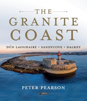 Hardcover The Granite Coast: Dún Laoghaire, Sandycove, Dalkey Book