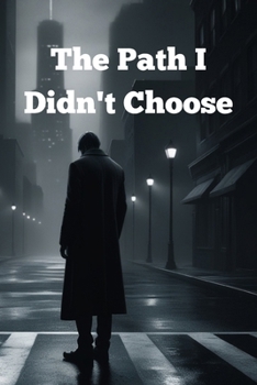 The Path I Didn't Choose: Dedicated to everyone who has ever searched for themselves, struggled with inner conflicts, and tried to find their way back to their dreams.