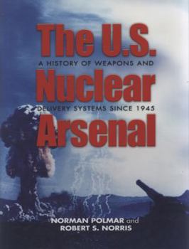 Hardcover The U.S. Nuclear Arsenal: A History of Weapons and Delivery Systems Since 1945 Book