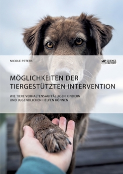 Paperback Möglichkeiten der tiergestützten Intervention. Wie Tiere verhaltensauffälligen Kindern und Jugendlichen helfen können [German] Book