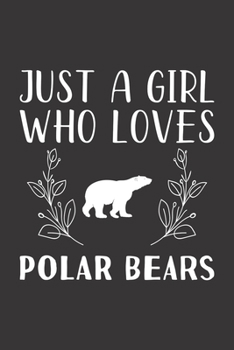 Paperback Just A Girl Who Loves Polar Bears: Funny Polar Bears Lovers Girl Women Gifts Lined Journal Notebook 6x9 120 Pages Book