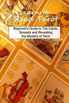 Learn to Read Tarot: Beginner's Guide to The Cards, Spreads and Revealing the Mystery of Tarot