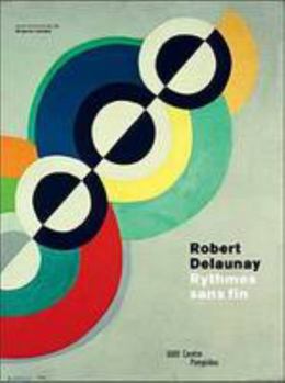 Paperback ROBERT DELAUNAY-RYTHMES SANS FIN - CATALOGUE EXPOSITION (CATALOGUES DU M.N.A.M) [French] Book