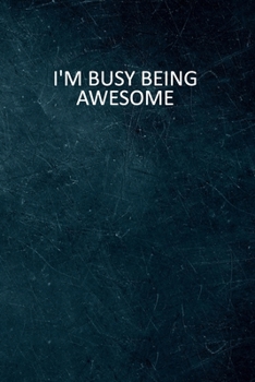 Paperback I'm Busy Being Awesome: 6 X 9 Blank Lined Notebook Journal Funny Coworker Gag Gift Book