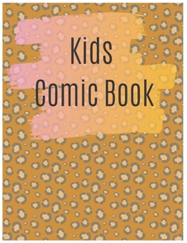 Kids Comic Book Gift: Develop Your Kids Creativity Create Your Own Story Comics Book Strips And Graphic Novel With This Beautiful Sketch Notebook For Teen And Adults (Volume)