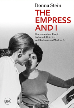 Paperback The Empress and I: How an Ancient Empire Collected, Rejected and Rediscovered Modern Art Book
