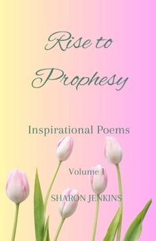 Paperback Rise to Prophesy: Inspirational Poems Volume I Book