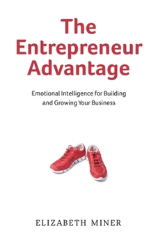 Paperback The Entrepreneur Advantage: Emotional Intelligence for Building and Growing Your Business Book