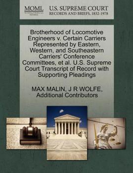Brotherhood of Locomotive Engineers v. Certain Carriers Represented by Eastern, Western, and Southeastern Carriers' Conference Committees, et al. U.S. ... of Record with Supporting Pleadings