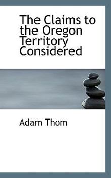 Paperback The Claims to the Oregon Territory Considered Book