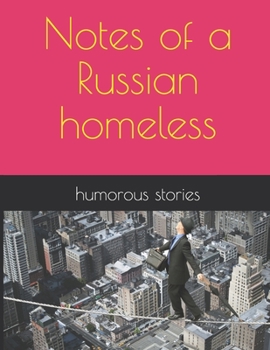 Notes of a Russian homeless: humorous stories