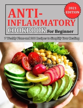 Paperback Anti Inflammatory Cookbook for Beginner: 7 Weekly Plans and 200 Recipes to Simplify Your Healing Book